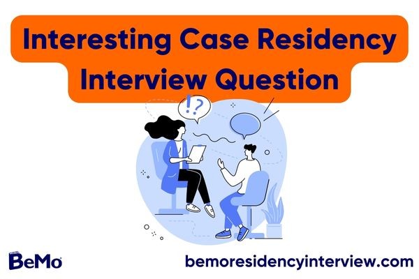 Interesting Case Residency Interview Question